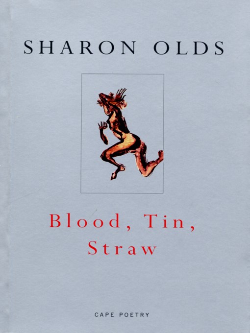 Title details for Blood, Tin, Straw by Sharon Olds - Wait list